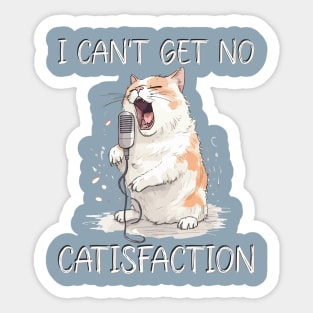 I Can't Get No Catisfaction Satisfaction Funny Cat Sticker